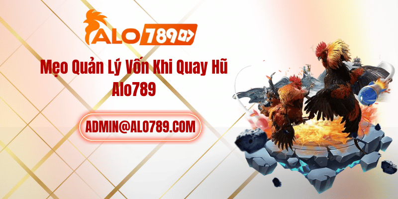 Mẹo Quản Lý Vốn Khi Quay Hũ ALO789